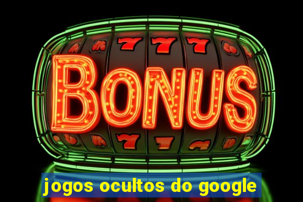 jogos ocultos do google